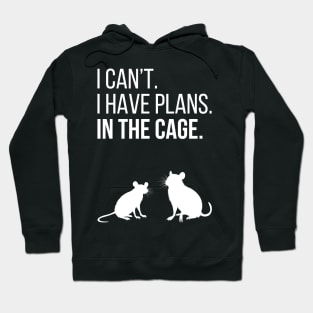 I can't. I have plans. In the cage. - for rat lovers - white variant Hoodie